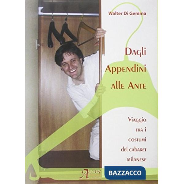 Dagli appendini alle ante. Viaggio tra i costumi del cabaret milanese. Con CD Audio