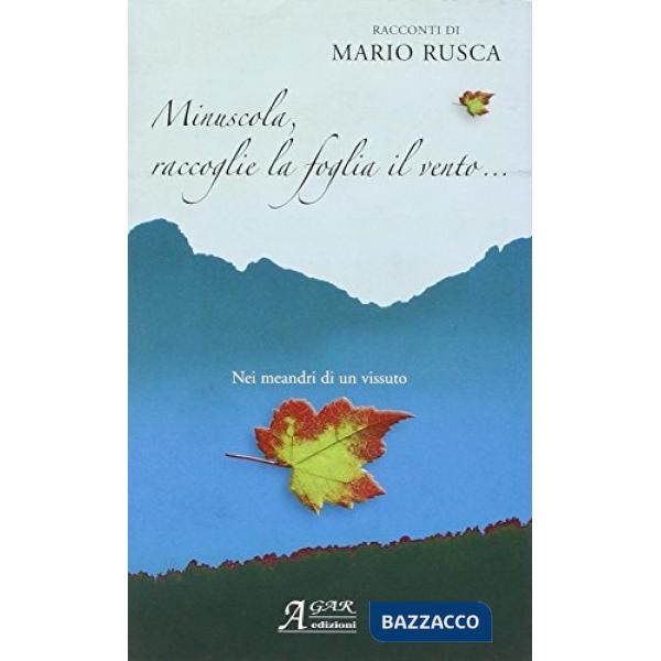 Minuscola raccoglie la foglia il vento. Nei meandri di un vissuto