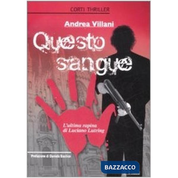 Questo sangue. L'ultima rapina di Luciano Lutring
