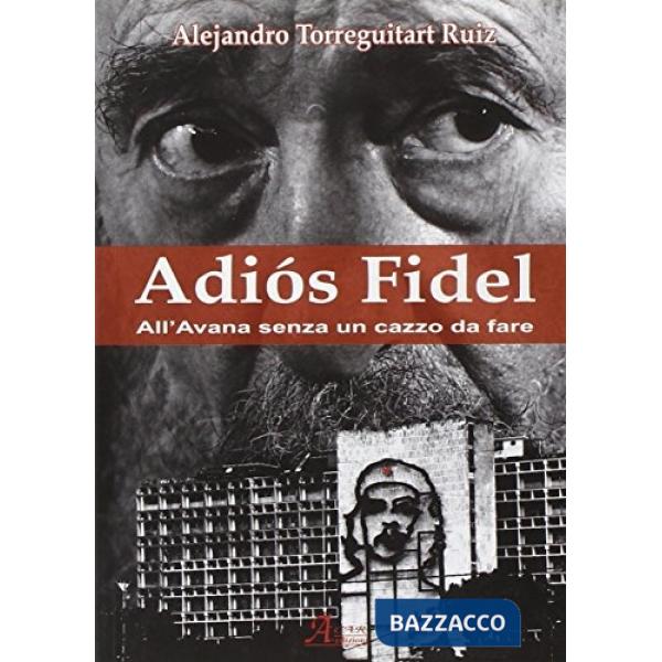 Adìos Fidel. All'Avana senza un cazzo da fare