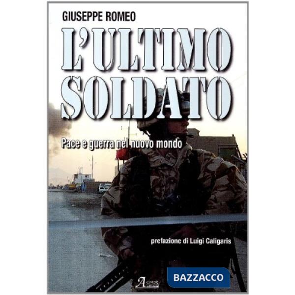 Ultimo soldato. Pace e guerra nel nuovo mondo (L')