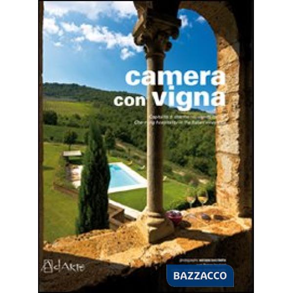 Camera con vigna. Ospitalità di charme nei vigneti italiani