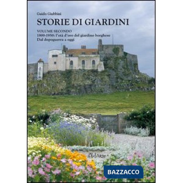 Storie di giardini. Vol. 2: 1800-1950. L'età d'oro del giardino borghese. Dal dopoguerra a oggi