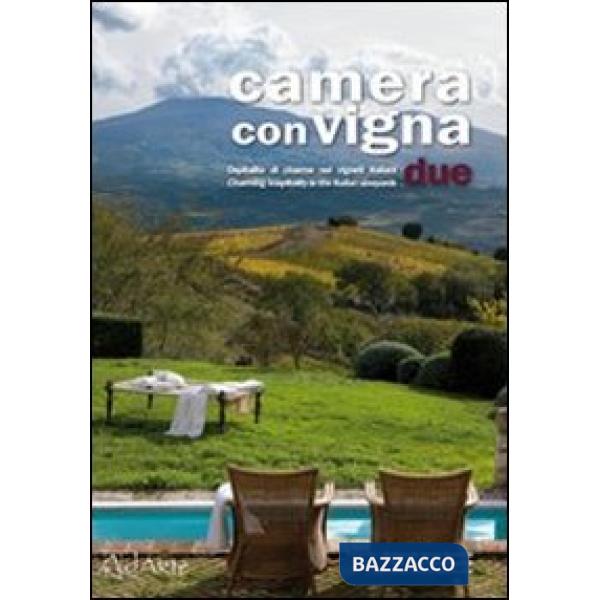 Camera con vigna due. Opsitalità di charme nei vigneti italiani. Ediz. italiana 
