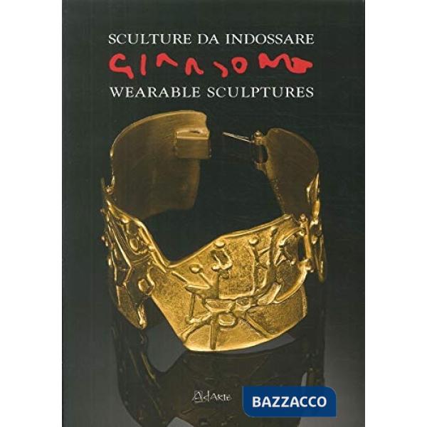 Giansone. Sculture da indossare. Catalogo della mostra (Torino, 5 ottobre 2017-29 gennaio 2018). Ediz. italiana e inglese