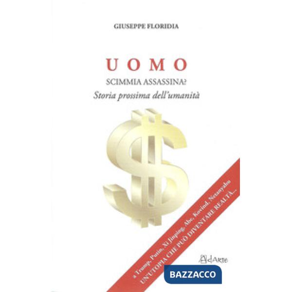 Uomo. Scimmia assassina? Storia prossima dell'umanità