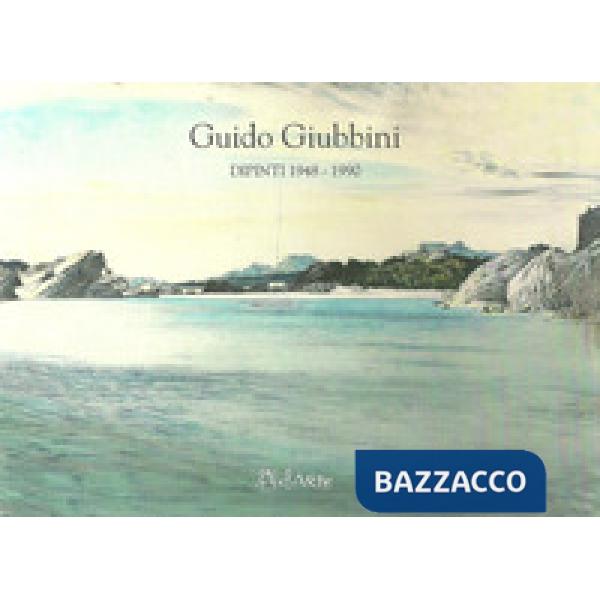 Guido Giubbini. Dipinti 1948-1990. Ediz. illustrata