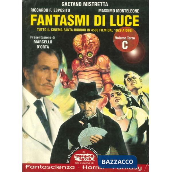 Fantasmi di luce. Tutto il cinema di fanta-horror in 4500 film dal 1929 a oggi. Vol. 3: C