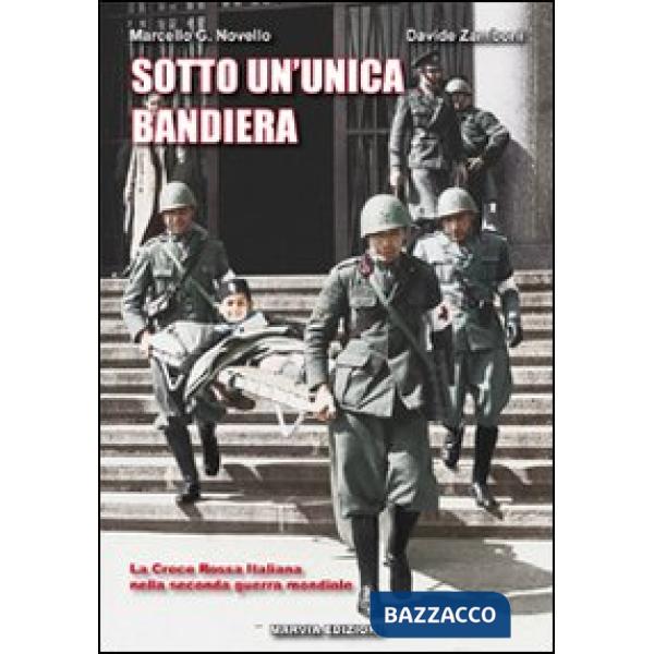 Sotto un'unica bandiera. La Croce Rossa Italiana nella seconda guerra mondiale
