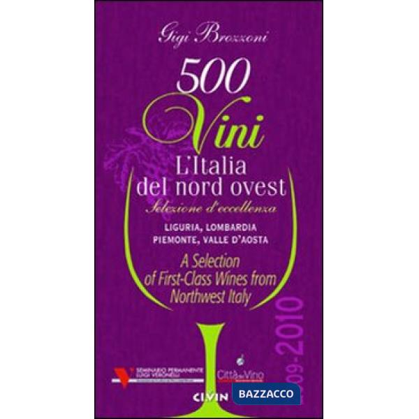 Cinquecento vini. L'Italia del nord ovest (2009-2010). Selezione d'eccelenza. Li
