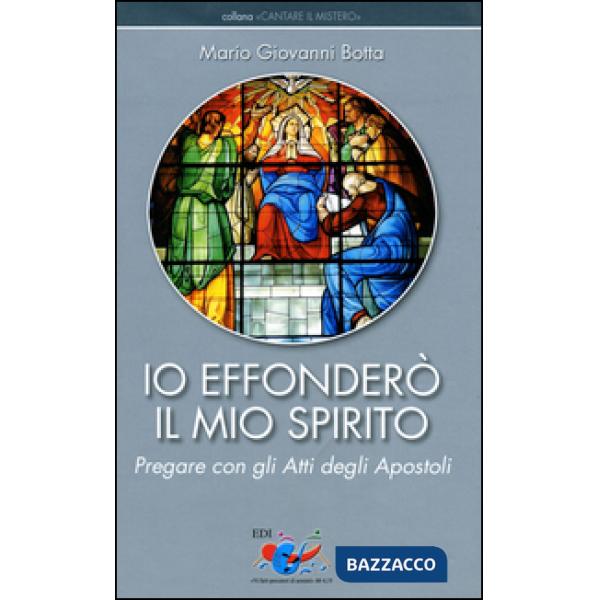 Io effonderò il mio Spirito. Pregare con gli Atti degli Apostoli