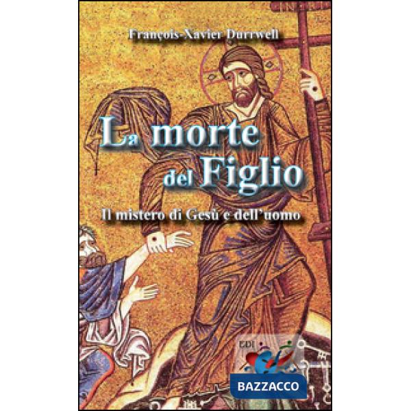Morte del figlio. Il mistero di Gesù e dell'uomo (La)