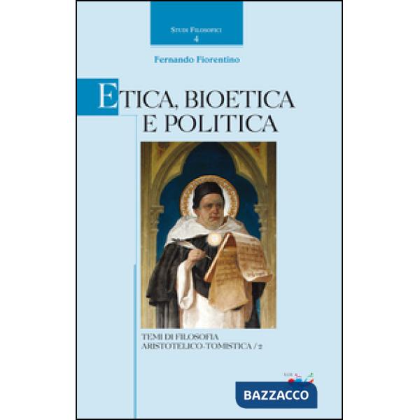 Etica, Bioetica e Politica. Temi di filosofia aristotelico-tomistica