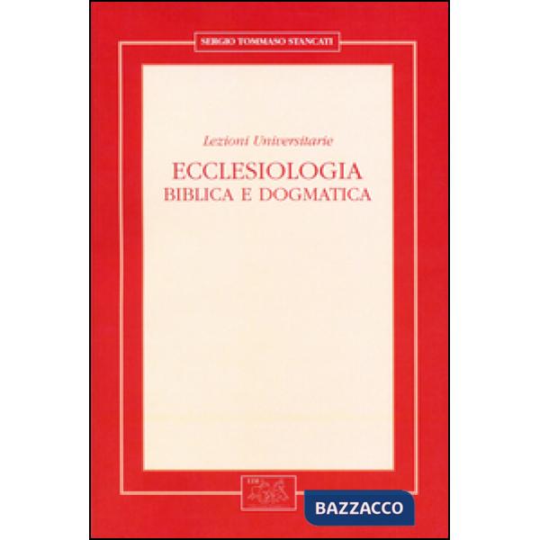 Ecclesiologia. Biblica e dogmatica. Lezioni universitarie