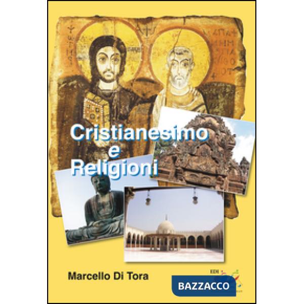 Cristianesimo e religioni. Il cristianesimo a confronto con le grandi religioni 