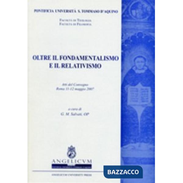 Oltre il fondamentalismo e il relativismo. Atti del Convegno (Roma, 11-12 maggio 2007)