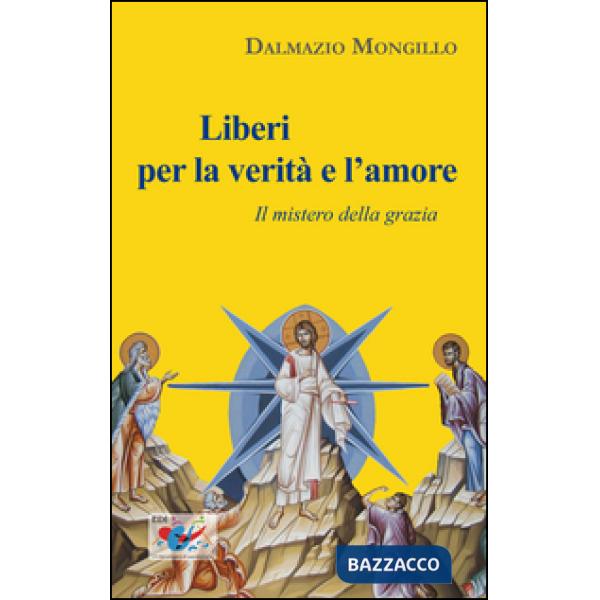 Liberi per la verità e l'amore. Il mistero della grazia