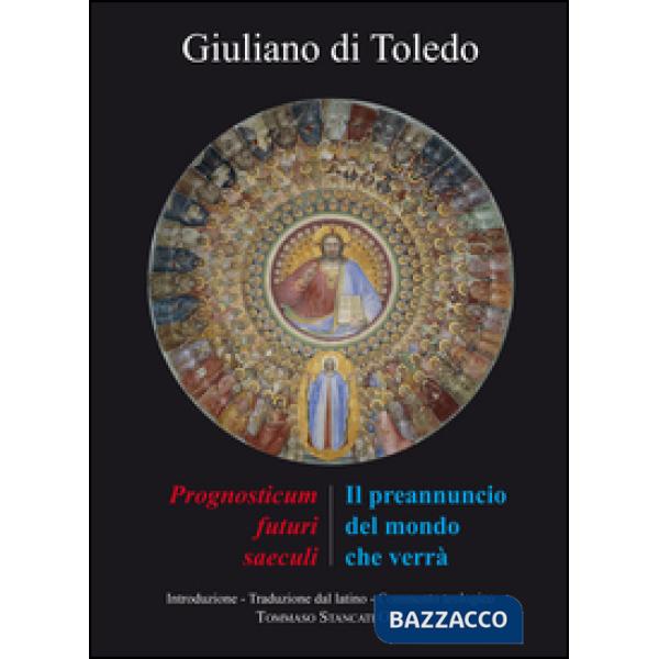 Preannuncio del mondo che verrà. Il «Prognosticum futuri saeculi» di Giuliano di