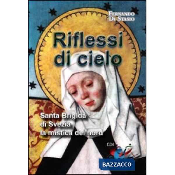 Riflessi di cielo. Santa Brigida di Svezia, la mistica del nord