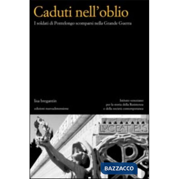 Caduti nell'oblio. I soldati di Pontelongo scomparsi nella Grande Guerra