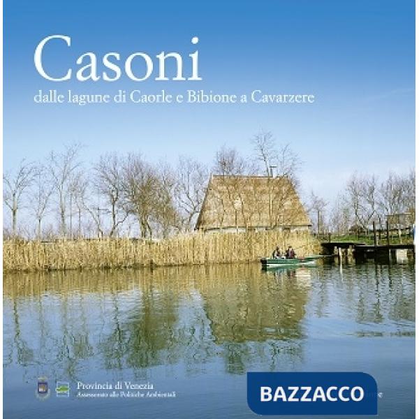 Casoni. Dalle lagune di Caorle e Bibione a Cavarzere
