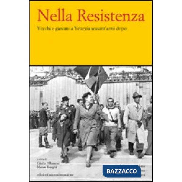 Nella Resistenza. Vecchi e giovani a Venezia sessant'anni dopo
