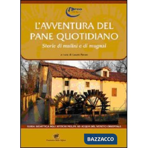 Avventura del pane quotidiano. Storie di mulini e mugnai (L')