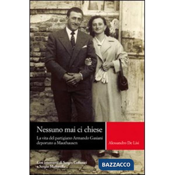 Nessuno mai ci chiese. La vita del partigiano Armando Gasiani deportato a Mautha