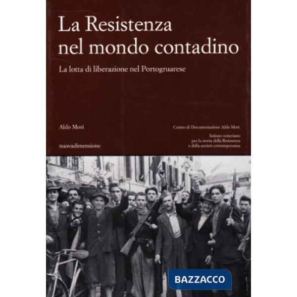 Resistenza nel mondo contadino. La lotta di liberazione nel Portogruarese (La)