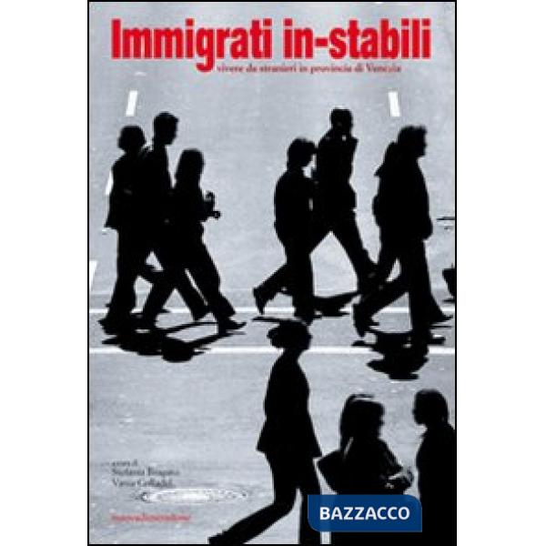 Immigrati in-stabili. Vivere da stranieri in provincia di Venezia