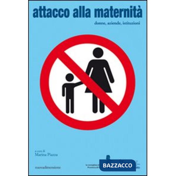 Attacco alla maternità. Donne, aziende, istituzioni