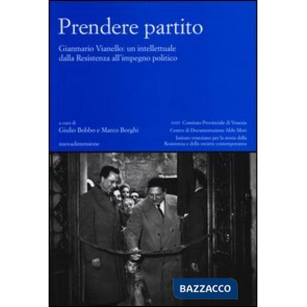 Prendere partito. Gianmario Vianello: un intellettuale dalla Resistenza all'impegno politico