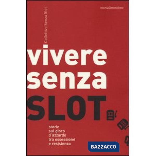 Vivere senza slot. Storie sul gioco d'azzardo tra ossessione e resistenza