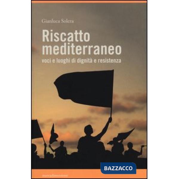 Riscatto mediterraneo. Voci e luoghi di dignità e resistenza