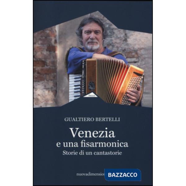 Venezia è una fisarmonica. Storie di un cantastorie