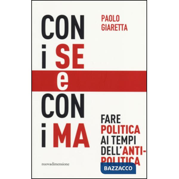 Con i se e con i ma. Fare politica ai tempi dell'antipolitica