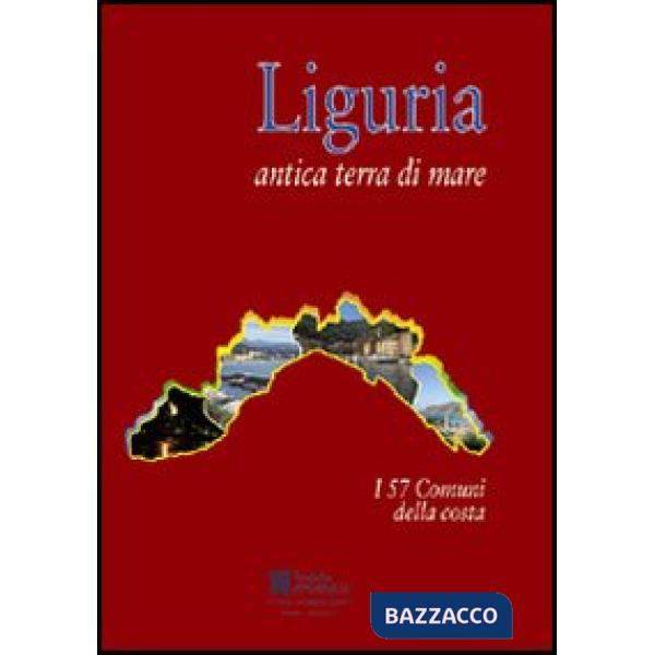 Liguria antica terra di mare. i 57 comuni della costa