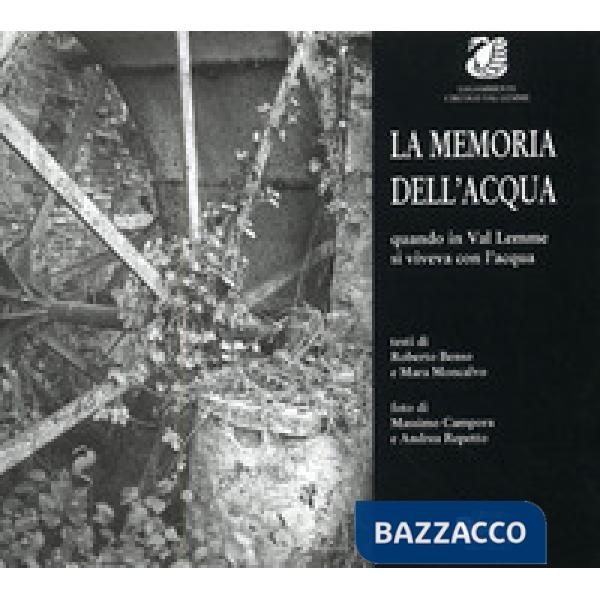 Memoria dell'acqua. Quando in val Lemme si viveva con l'acqua (La)