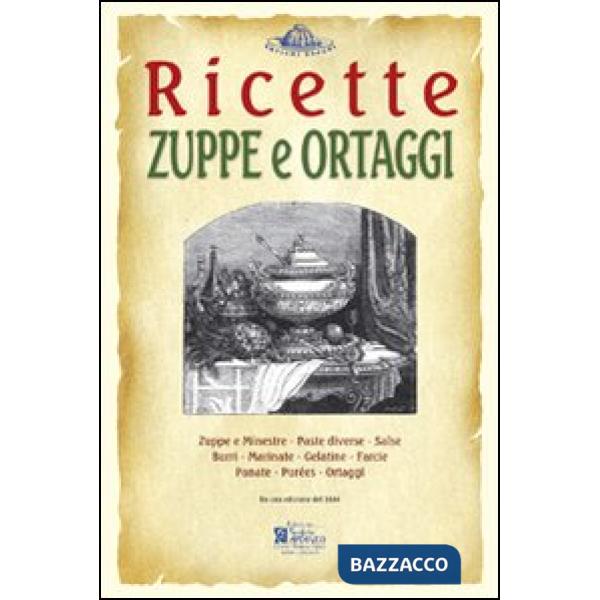 Zuppe e ortaggi. Ricette trattate da il «re dei cuochi» di Giovanni Nelli (rist.