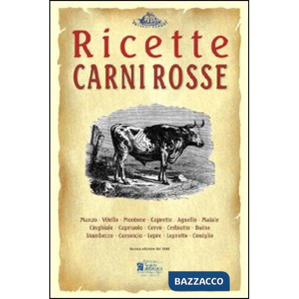 Carni rosse. Ricette tratte da «il re dei cuochi» di Giovanni Nelli (rist. anast