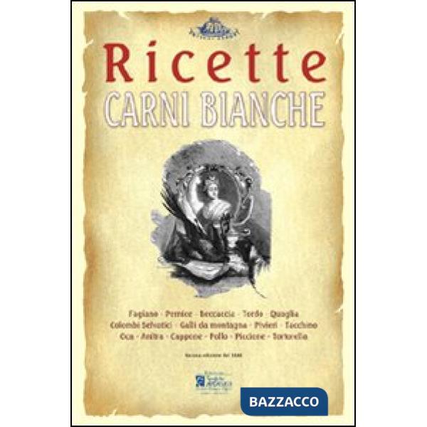 Carni bianche. Ricette tratte da «il re dei cuochi» di Giovanni Nelli (rist. ana