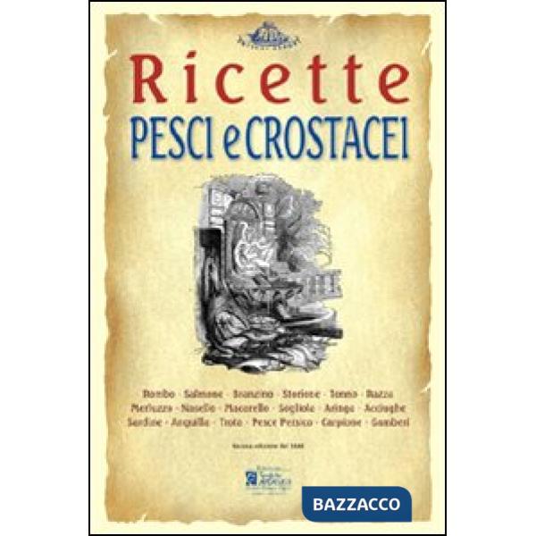 Pesci e crostacei. Ricette tratte da «il re dei cuochi» di Giovanni Nelli (rist.