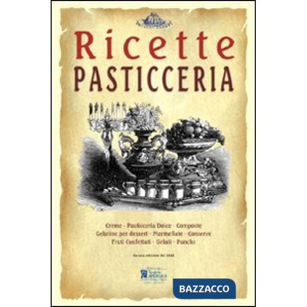 Pasticceria. Ricette tratte da «il re dei cuochi» di Giovanni Nelli (rist. anast