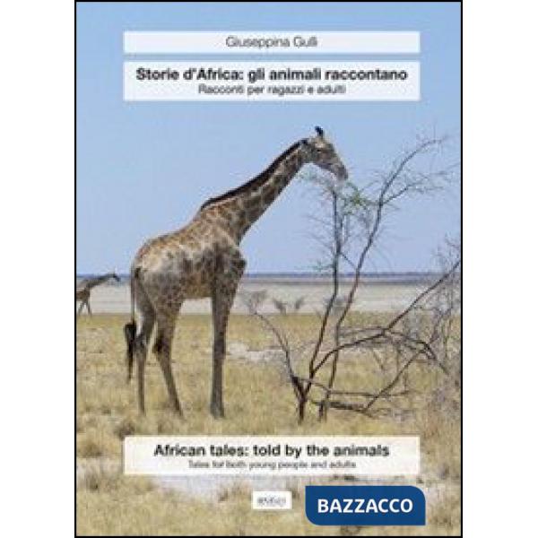 Storie d'Africa: gli animali raccontano. Racconti per ragazzi e adulti. Ediz. it
