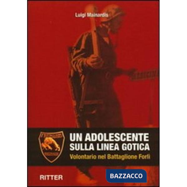 Adolescente sulla linea gotica. Volontario nel Battaglione Forlì (Un)