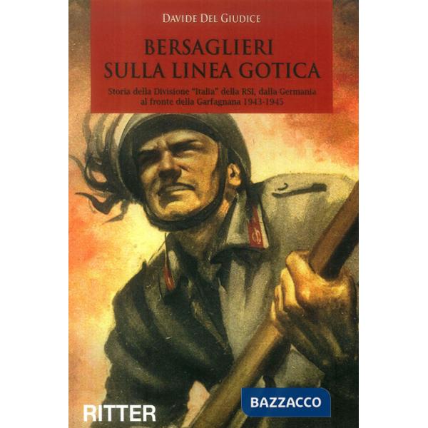 Bersaglieri sulla linea gotica. Storia della divisione «Italia» della RSI dalla 