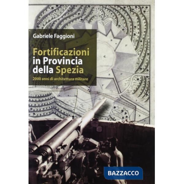 Fortificazioni in provincia della Spezia. 2000 anni di architettura militare