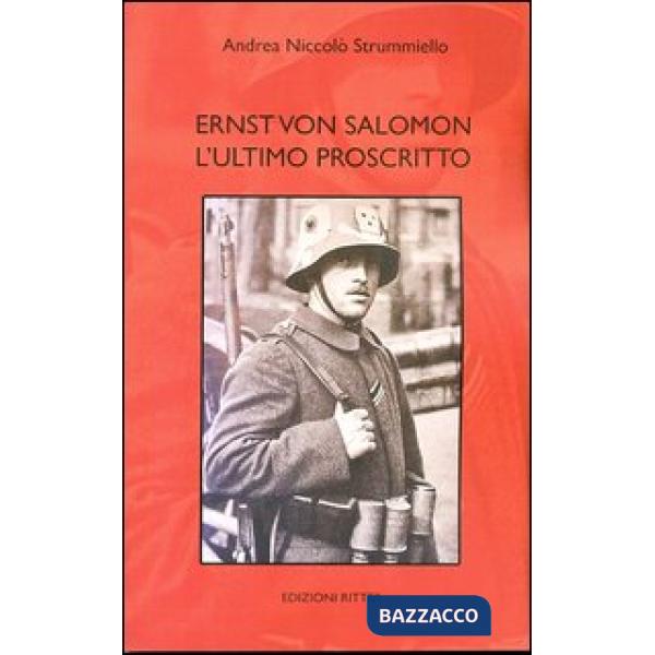 Ernst von Salomon. L'ultimo proscritto