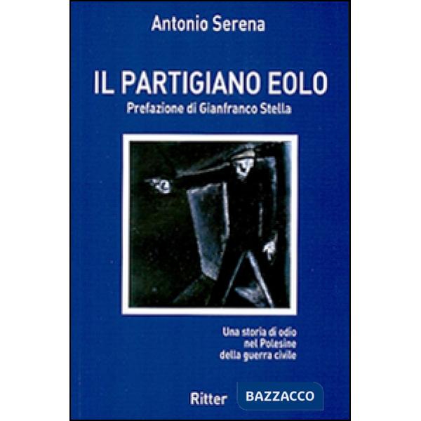 Partigiano Eolo. Una storia di odio nel Polesine della guerra civile (Il)