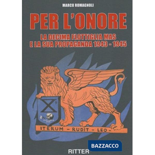Per l'onore. La decima flottiglia Mas e la sua propaganda 1943-1945